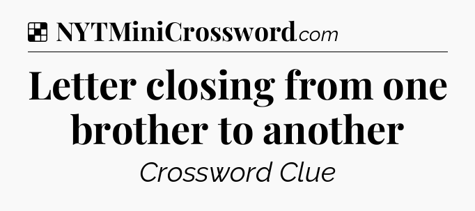 Solution: Letter closing from one brother to another - NYT Crossword