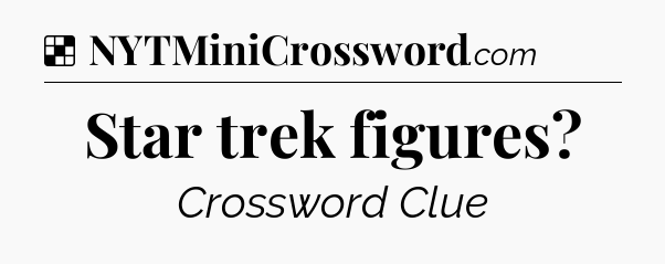 Solution: Star trek figures - NYT Crossword