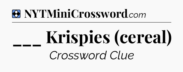 Solution: ___ Krispies (cereal) - NYT Mini Crossword
