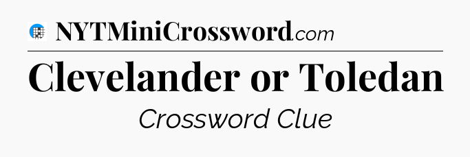 Clevelander or Toledan Crossword Clue
