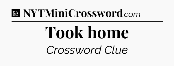 Took home - LA Times Crossword