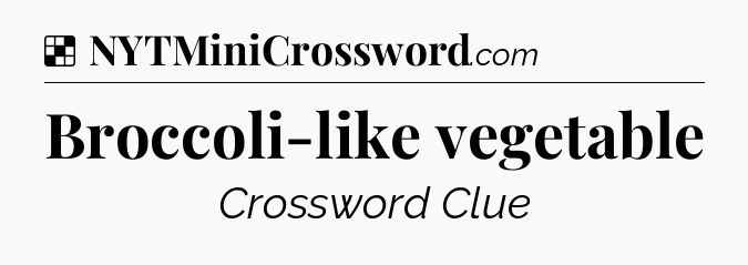 Solution: Broccoli-like vegetable - NYT Crossword