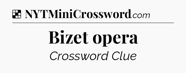Solution: Bizet opera - NYT Crossword