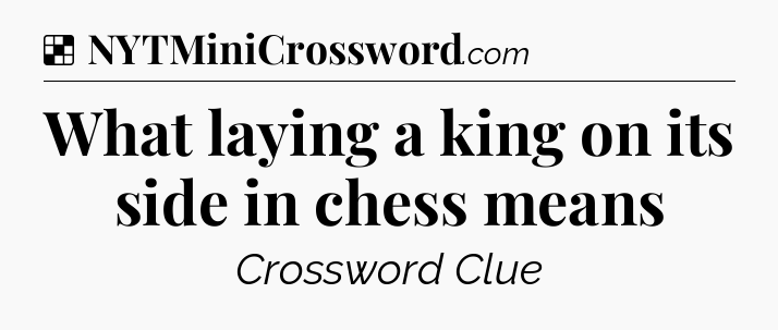 Solution: What laying a king on its side in chess means - NYT Crossword