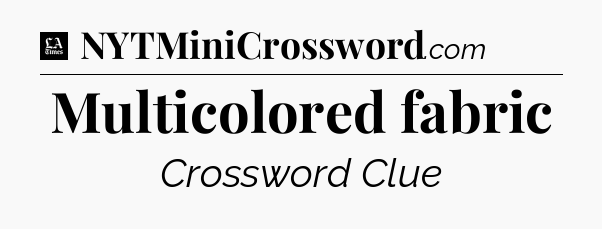 Multicolored fabric - LA Times Crossword