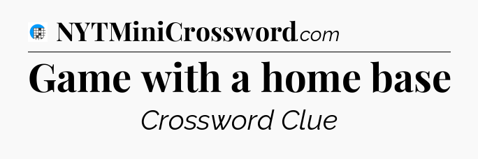 Game with a home base Crossword Clue