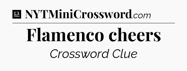 Flamenco cheers - LA Times Crossword