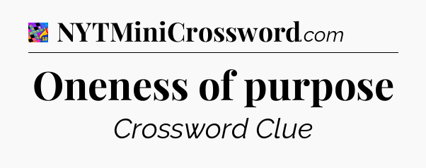 Oneness of purpose Crossword Clue