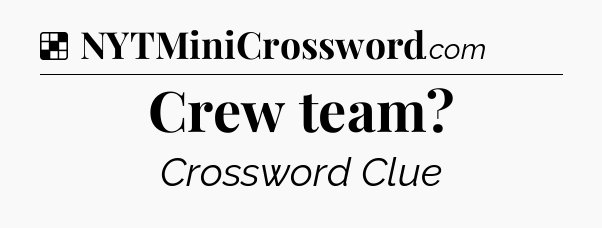 Solution: Crew team - NYT Crossword