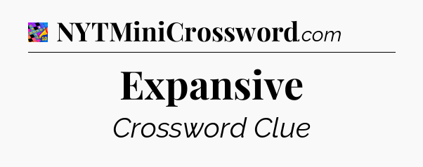 Expansive Crossword Clue