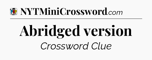 Abridged version Crossword Clue
