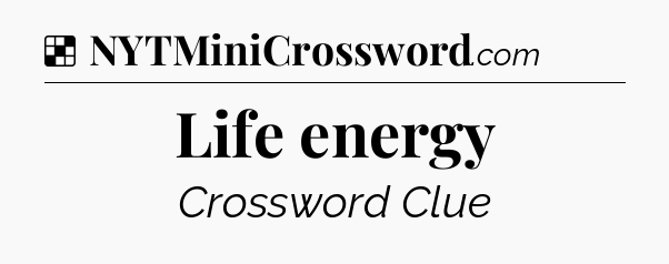 Solution: Life energy - NYT Crossword