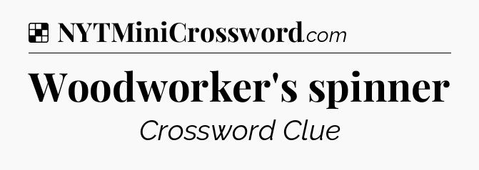 Solution: Woodworker's spinner - NYT Crossword