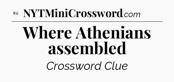 Where Athenians assembled - WSJ Crossword