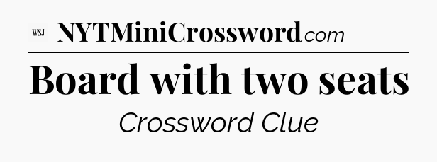 Board with two seats - WSJ Crossword