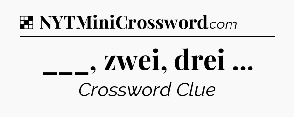 Solution: ___, zwei, drei  - NYT Crossword