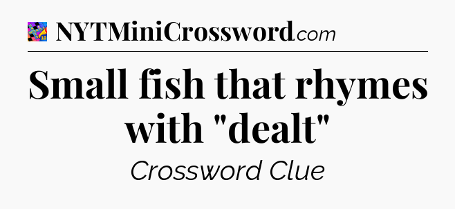 Small fish that rhymes with 