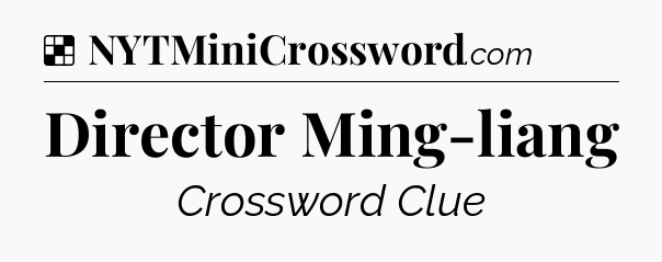 Solution: Director Ming-liang - NYT Crossword