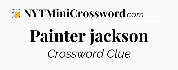 Painter jackson - 7 Little Words