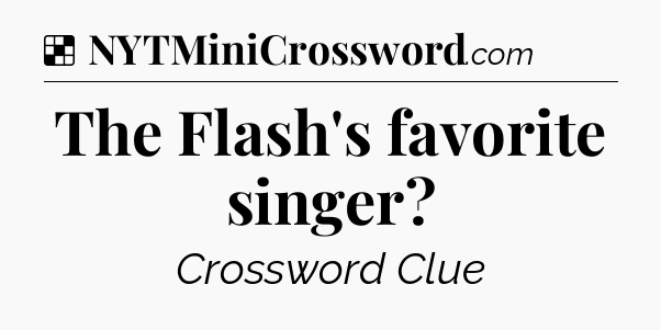 Solution: The Flash's favorite singer - NYT Crossword