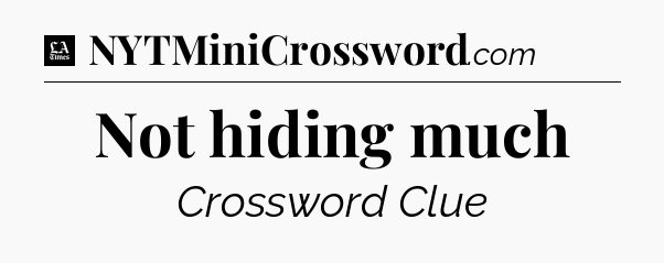Not hiding much - LA Times Crossword