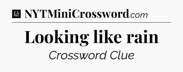 Looking like rain - LA Times Crossword