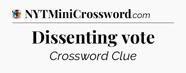 Dissenting vote Crossword Clue
