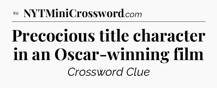 Precocious title character in an Oscar-winning film - WSJ Crossword