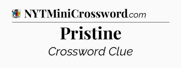 Pristine Crossword Clue