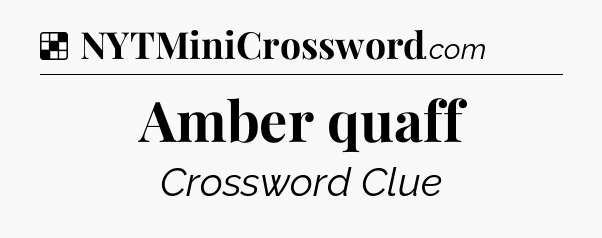Solution: Amber quaff - NYT Crossword