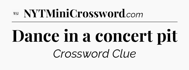 Dance in a concert pit - WSJ Crossword