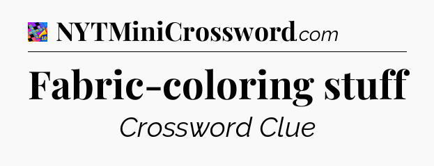 Fabric-coloring stuff Crossword Clue