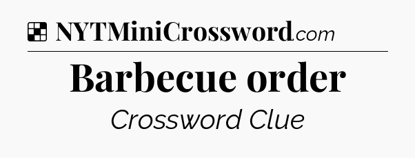 Solution: Barbecue order - NYT Crossword