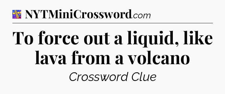 To force out a liquid, like lava from a volcano Codycross