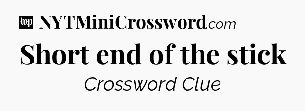 Short end of the stick Crossword Clue