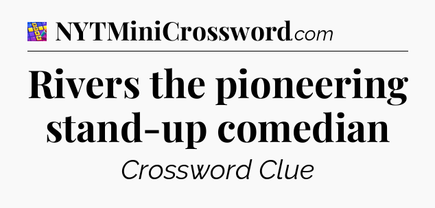 Rivers the pioneering stand-up comedian Codycross