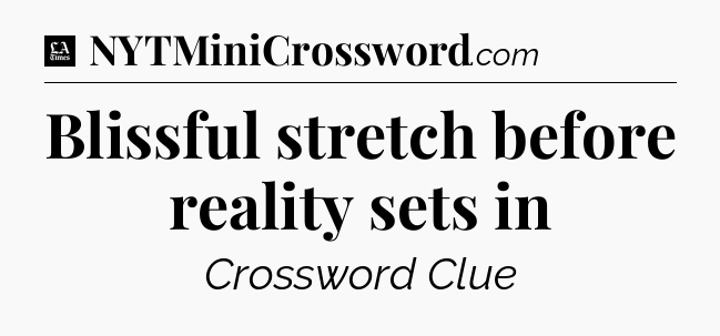 Blissful stretch before reality sets in - LA Times Crossword