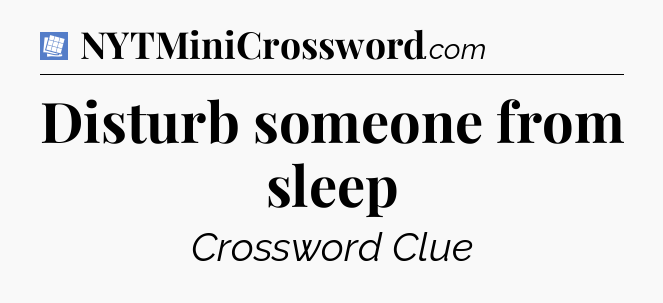 Disturb someone from sleep Puzzle Page Crossword Clue