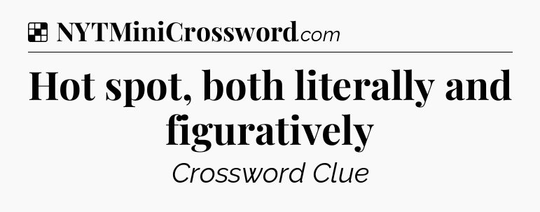 Solution: Hot spot, both literally and figuratively - NYT Crossword