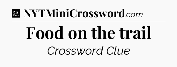 Food on the trail - LA Times Crossword