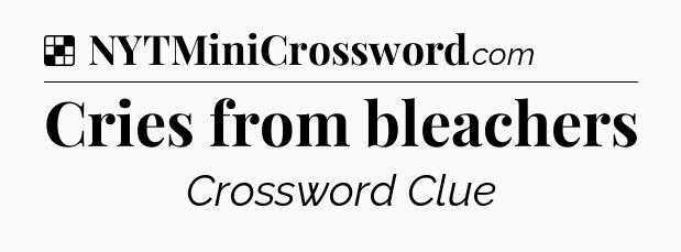 Solution: Cries from bleachers - NYT Crossword