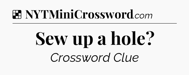 Solution: Sew up a hole - NYT Crossword