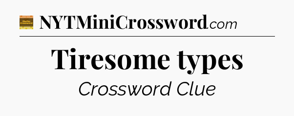 Tiresome types - Eugene Sheffer Crossword
