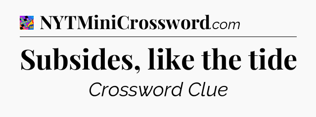 Subsides, like the tide Crossword Clue