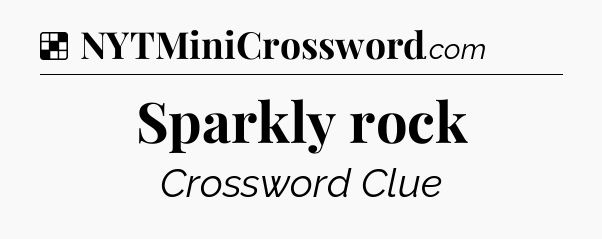 Solution: Sparkly rock - NYT Crossword