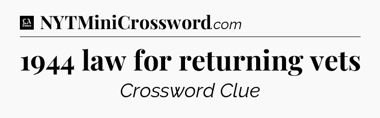 1944 law for returning vets - LA Times Crossword