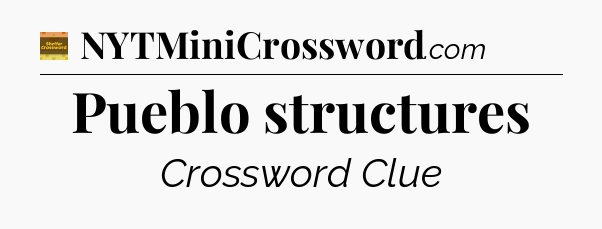 Pueblo structures crossword clue Eugene Sheffer