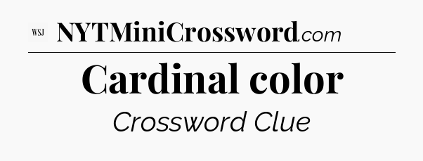 Cardinal color - WSJ Crossword