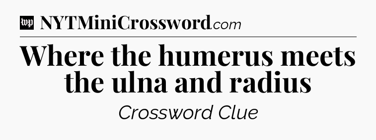 Where the humerus meets the ulna and radius Crossword Clue
