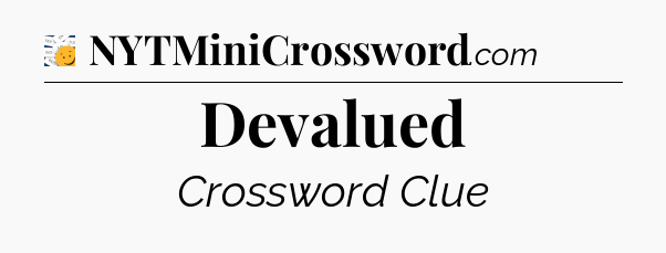 Devalued - 7 Little Words